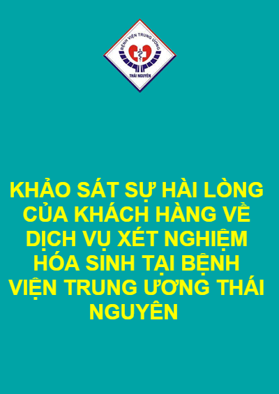 KHẢO SÁT SỰ HÀI LÒNG CỦA KHÁCH HÀNG VỀ DỊCH VỤ XÉT NGHIỆM HÓA SINH TẠI BỆNH VIỆN TRUNG ƯƠNG THÁI NGUYÊN
