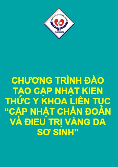CHƯƠNG TRÌNH ĐÀO TẠO CẬP NHẬT KIẾN THỨC Y KHOA LIÊN TỤC “CẬP NHẬT CHẨN ĐOÁN VÀ ĐIỀU TRỊ VÀNG DA SƠ SINH”