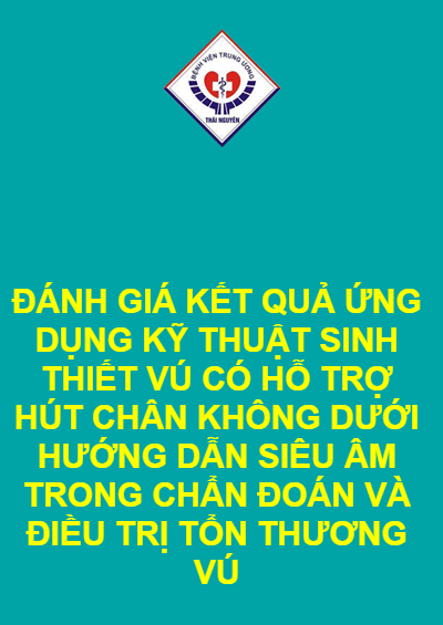 ĐÁNH GIÁ KẾT QUẢ ỨNG DỤNG KỸ THUẬT SINH THIẾT VÚ CÓ HỖ TRỢ HÚT CHÂN KHÔNG DƯỚI HƯỚNG DẪN SIÊU ÂM TRONG CHẨN ĐOÁN VÀ ĐIỀU TRỊ TỔN THƯƠNG VÚ