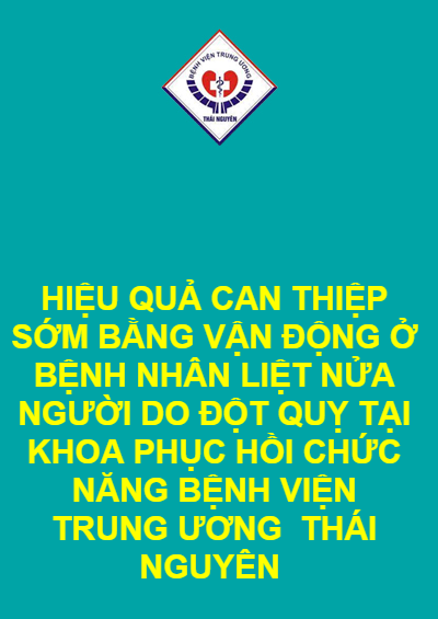 HIỆU QUẢ CAN THIỆP SỚM BẰNG VẬN ĐỘNG Ở BỆNH NHÂN LIỆT NỬA NGƯỜI DO ĐỘT QUỴ TẠI KHOA PHỤC HỒI CHỨC NĂNG BỆNH VIỆN TRUNG ƯƠNG  THÁI NGUYÊN