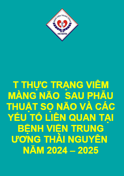 T THỰC TRẠNG VIÊM MÀNG NÃO  SAU PHẪU THUẬT SỌ NÃO VÀ CÁC YẾU TỐ LIÊN QUAN TẠI BỆNH VIỆN TRUNG ƯƠNG THÁI NGUYÊN  NĂM 2024 – 2025